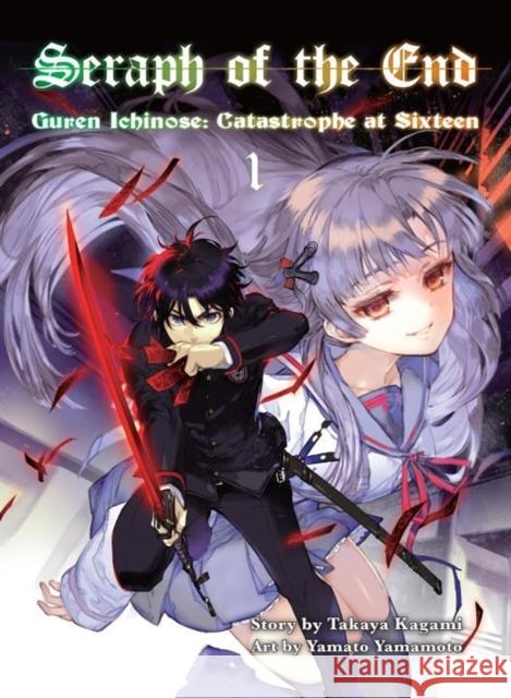 Seraph of the End 1: Guren Ichinose: Catastrophe at Sixteen Yamato Yamamoto 9781941220986 Vertical