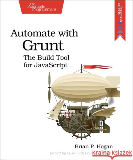 Automate with Grunt: The Build Tool for JavaScript Hogan, Brian P. 9781941222119 John Wiley & Sons