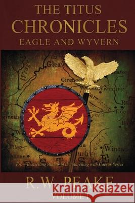 The Titus Chronicles: Eagle and Wyvern Bz Hercules Laura Prevost R. W. Peake 9781941226377 R.W. Peake