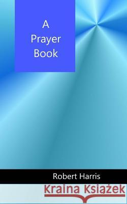 A Prayer Book Robert Alan Harris 9781941233191 Virtualsalt