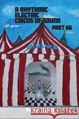 A Rhythmic Electric Circus of Sound Part 66 (A.R. E.C.O.S Part 66) Perry Shepard 9781941237649 Anamcara Press LLC