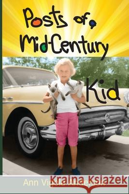 Posts of a Mid-Century Kid Ann V. Anderson 9781941237731 Anamcara Press LLC