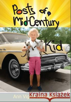 Posts of a Mid-Century Kid: Doing My Best, Having Fun Ann V. Anderson 9781941237755 Anamcara Press LLC