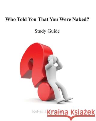 Study Guide - Who Told You That You Were Naked? Cochran, Kelvin J. 9781941247549