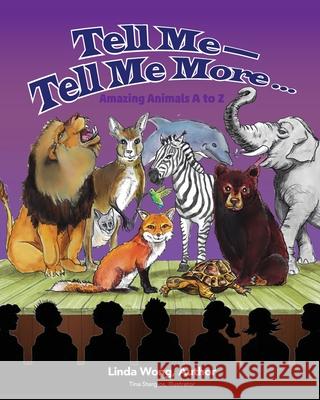 Tell Me-Tell Me More.... Amazing Animals A to Z Linda L. Wong Tina Stergios 9781941247679