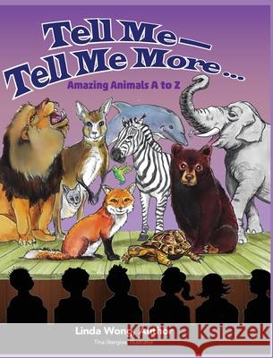 Tell Me-Tell Me More.... Amazing Animals A to Z Linda Wong, Tina Stergios 9781941247716