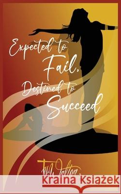 Expected to Fail, Destined to Succeed Ty Walton 9781941247877