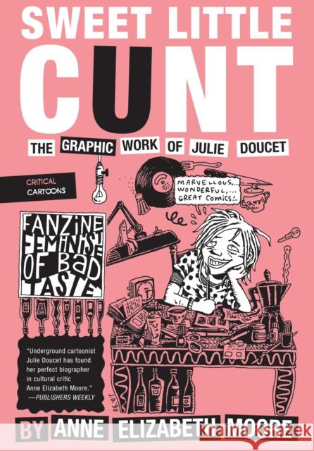 Sweet Little Cunt: The Graphic Work of Julie Doucet  9781941250280 Uncivilized Books