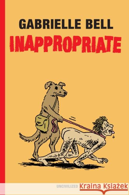 Inappropriate Gabrielle Bell 9781941250389 Uncivilized Books