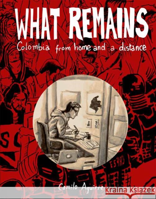 What Remains: Colombia: Stories and Histories Camilo Aguirre 9781941250495 Uncivilized Books