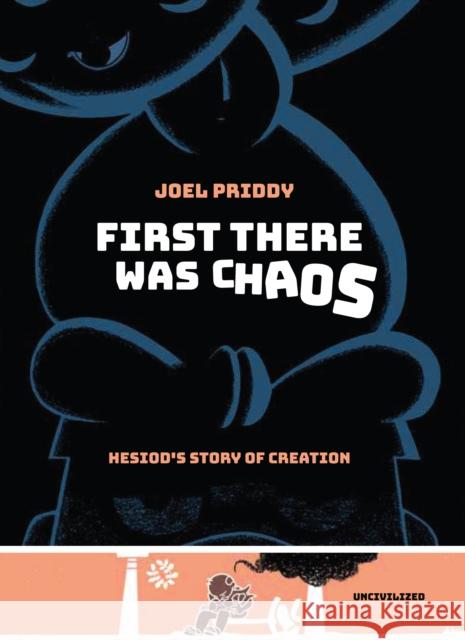 First There Was Chaos: Hesiod's Story of Creation Joel Priddy 9781941250525 Uncivilized Books