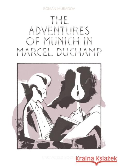 The Adventures of Munich in Marcel Duchamp  9781941250662 Uncivilized Books