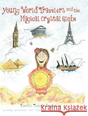 Young World Travelers and the Magical Crystal Globe Demetra Tsavaris-Lecourezos Rick Sanders 9781941251119 Thewordverve Inc