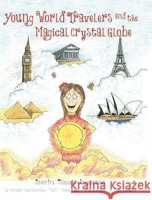 Young World Travelers and the Magical Crystal Globe Demetra Tsavaris-Lecourezos Rick Sanders 9781941251119