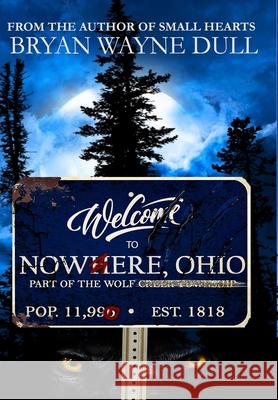 Nowhere, Ohio Bryan Wayne Dull Bryan W. Dull 9781941253922