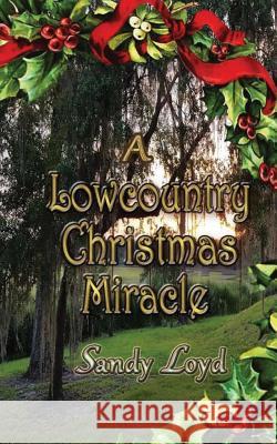 A Lowcountry Christmas Miracle Sandy Loyd 9781941267332