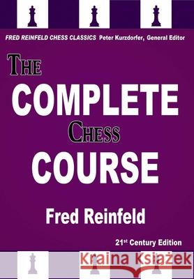 The Complete Chess Course: From Beginning to Winning Chess Fred Reinfeld Peter Kurzdorfer 9781941270240 Russell Enterprises