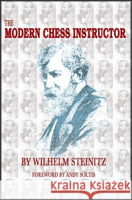 The Modern Chess Instructor: Parts I & II Wilhelm Steinitz Andy Soltis 9781941270592 Russell Enterprises