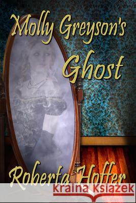 Molly Greyson's Ghost Roberta Hoffer 9781941278680