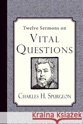 Twelve Sermons on Vital Questions Charles H. Spurgeon 9781941281017 Curiosmith