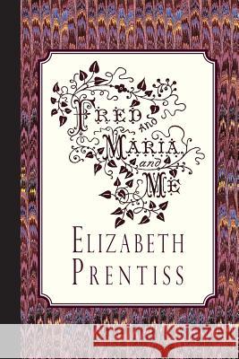 Fred, and Maria, and Me Elizabeth Prentiss 9781941281024 Curiosmith