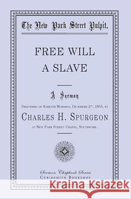 Free Will - A Slave Charles H. Spurgeon Charles J. Doe 9781941281154 Curiosmith