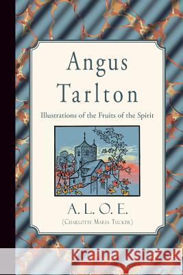 Angus Tarlton: Illustrations of the Fruits of the Spirit A. L. O. E. (Charlotte Maria Tucker) 9781941281499 Curiosmith