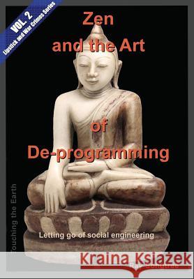 Zen and the Art of Deprogramming (Vol. 2, Lipstick and War Crimes Series): Letting go of social engineering Songtree, Ray 9781941293218 Kauai Transparency Initiative International