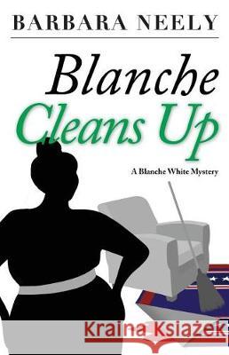 Blanche Cleans Up: A Blanche White Mystery Barbara Neely 9781941298435