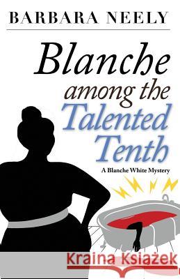 Blanche Among the Talented Tenth: A Blanche White Mystery Barbara Neely 9781941298473