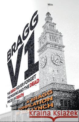 Bragg V1: The Dead Never Forget, the Missing and the Dead, Pieces of Death Jack Lynch 9781941298527