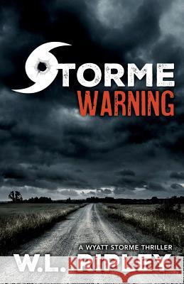 Storme Warning: A Wyatt Storme Thriller W L Ripley 9781941298664 Brash Books