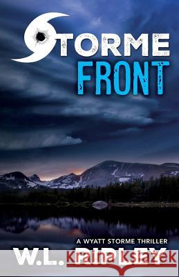 Storme Front: A Wyatt Storme Thriller W L Ripley 9781941298817 Brash Books