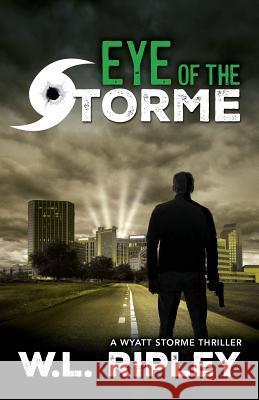 Eye of the Storme: A Wyatt Storme Thriller W L Ripley 9781941298947 Brash Books