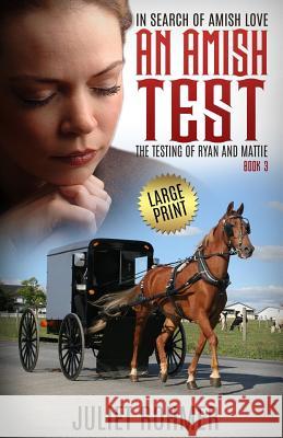 An Amish Test (Large Print): The Testing of Ryan and Mattie Rohmer, Juliet 9781941303207