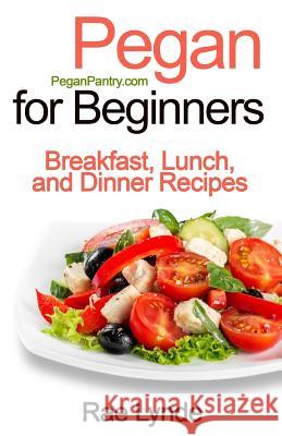 Pegan for Beginners: Breakfast, Lunch, and Dinner Recipes Rae Lynde 9781941303252 Ordinary Matters Publishing