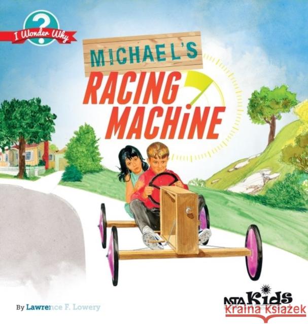 Michael's Racing Machine Lawrence F Lowery   9781941316054 National Science Teachers Association