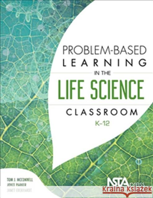 Problem-Based Learning in the Life Science Classroom Tom McConnell   9781941316207 National Science Teachers Association