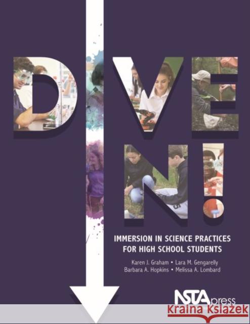 Dive In!: Immersion in Science Practices for High School Students Karen J. Graham Lara M. Gengarelly Barbara A. Hopkins 9781941316290