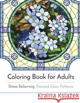 Coloring Book for Adults: Stress Relieving Stained Glass Adult Coloring Book Artists 9781941325186