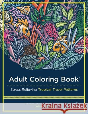 Adult Coloring Book: Stress Relieving Tropical Travel Patterns Blue Star Coloring                       Jaimie Horan 9781941325551 Blue Star Coloring