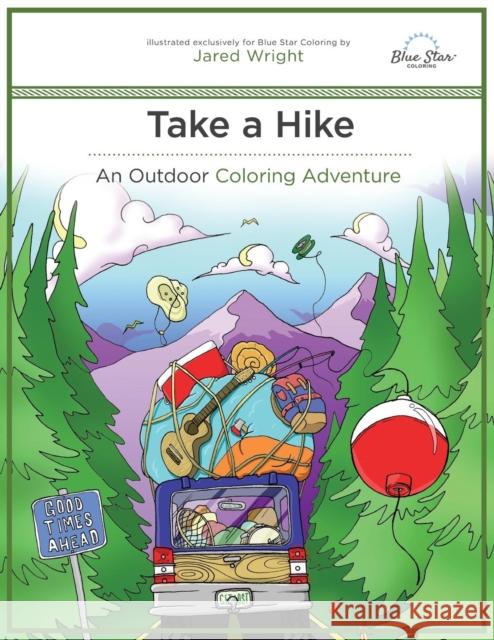 Take a Hike: An Outdoor Coloring Adventure Blue Star Coloring                       Jared Wright 9781941325643 Blue Star Coloring
