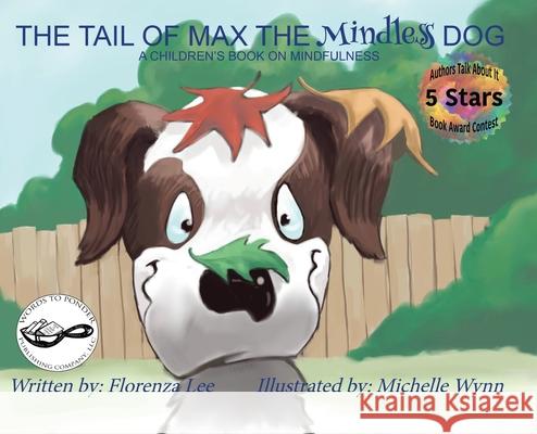 The Tail of Max the Mindless Dog: A Children's Book on Mindfulness Florenza Denise Lee Michelle Wynn Odette Thompson 9781941328071
