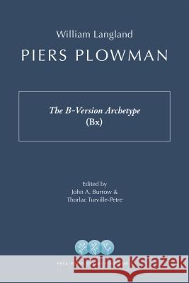 Piers Plowman: The B-Version Archetype (Bx) John Burrow Thorlac Turville-Petre 9781941331132