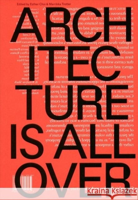Architecture Is All Over Esther Choi Marrikka Trotter 9781941332306 Columbia Books on Architecture and the City