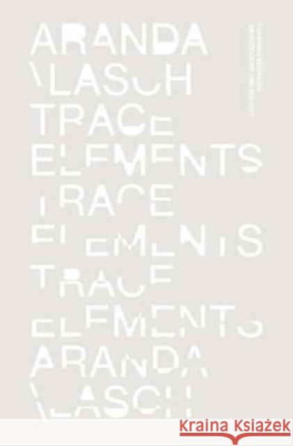 Trace Elements Aranda, Benjamin; Lasch, Chris 9781941332337