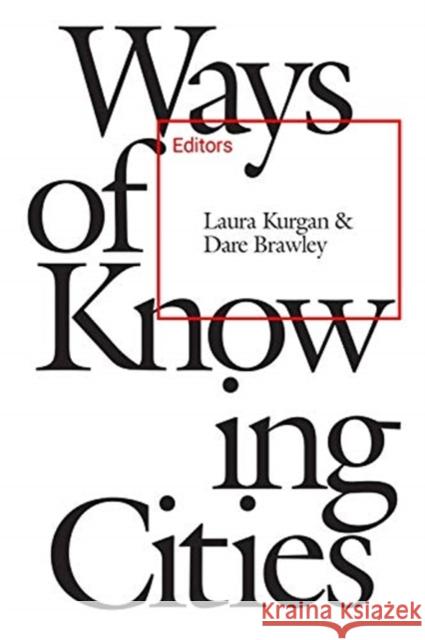 Ways of Knowing Cities Laura Kurgan 9781941332580 Columbia Books on Architecture and the City