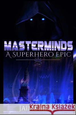 Masterminds: A Superhero Epic Jaime Mera 9781941336120 Jaime Mera