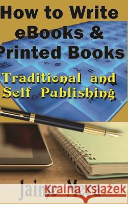 How to Write eBooks and Printed Books Jaime Mera 9781941336229 Jaime Mera