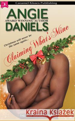 Claiming What's Mine: The Sexy Simmons Series Angie Daniels 9781941342091 Caramel Kisses Ink